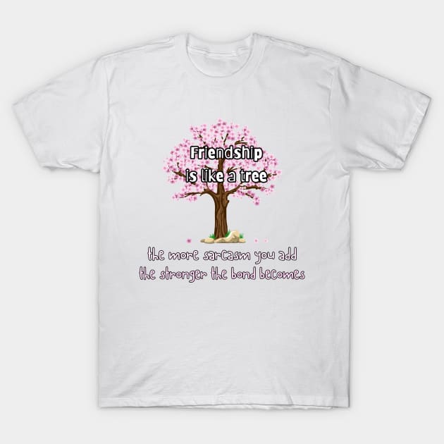 Friendship is like a tree. T-Shirt by UnCoverDesign